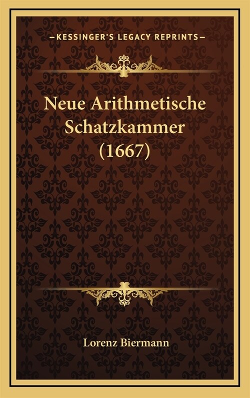 Neue Arithmetische Schatzkammer (1667) (Hardcover)