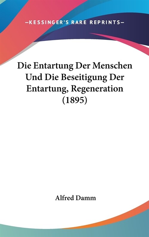 Die Entartung Der Menschen Und Die Beseitigung Der Entartung, Regeneration (1895) (Hardcover)