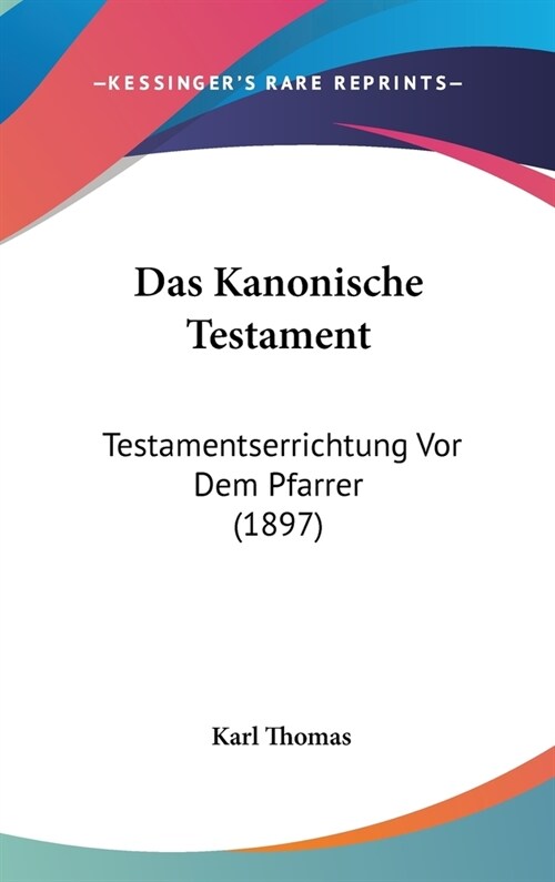 Das Kanonische Testament: Testamentserrichtung VOR Dem Pfarrer (1897) (Hardcover)