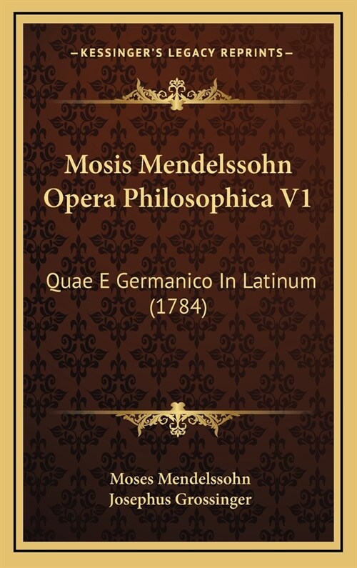 Mosis Mendelssohn Opera Philosophica V1: Quae E Germanico in Latinum (1784) (Hardcover)