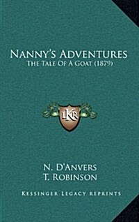 Nannys Adventures: The Tale of a Goat (1879) (Hardcover)