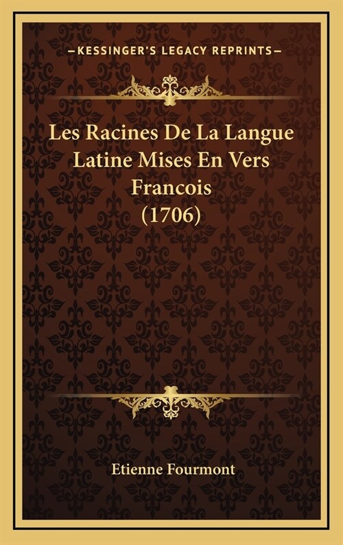 Les Racines de La Langue Latine Mises En Vers Francois (1706) (Hardcover)