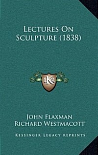 Lectures on Sculpture (1838) (Hardcover)