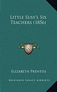 Little Susys Six Teachers (1856) (Hardcover)