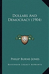 Dollars and Democracy (1904) (Hardcover)