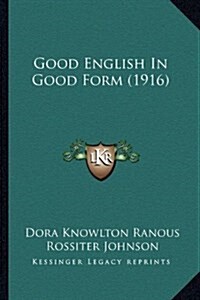 Good English in Good Form (1916) (Hardcover)