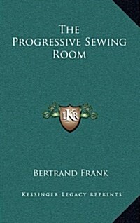 The Progressive Sewing Room (Hardcover)