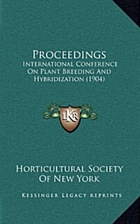 Proceedings: International Conference on Plant Breeding and Hybridization (1904) (Hardcover)
