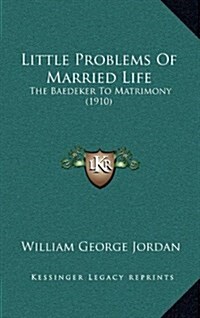 Little Problems of Married Life: The Baedeker to Matrimony (1910) (Hardcover)