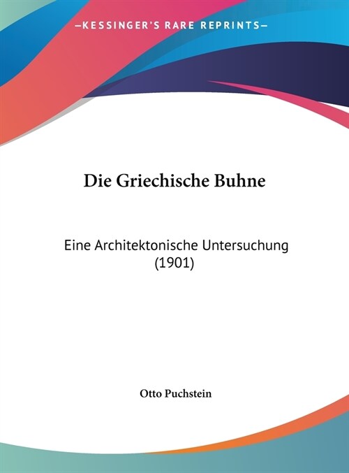 Die Griechische Buhne: Eine Architektonische Untersuchung (1901) (Hardcover)