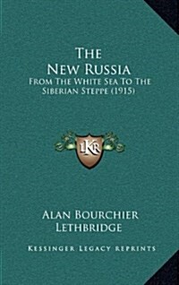 The New Russia: From the White Sea to the Siberian Steppe (1915) (Hardcover)