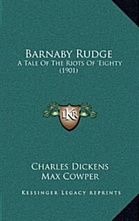 Barnaby Rudge: A Tale of the Riots of Eighty (1901) (Hardcover)