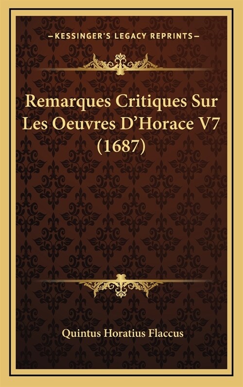 Remarques Critiques Sur Les Oeuvres DHorace V7 (1687) (Hardcover)