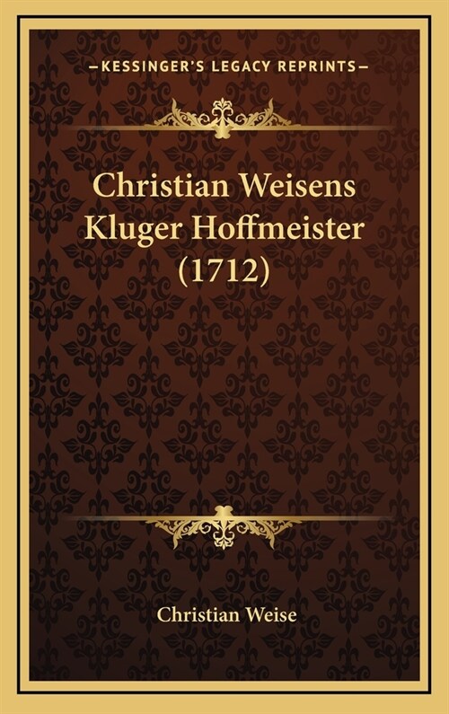 Christian Weisens Kluger Hoffmeister (1712) (Hardcover)