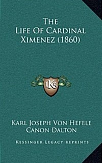 The Life of Cardinal Ximenez (1860) (Hardcover)