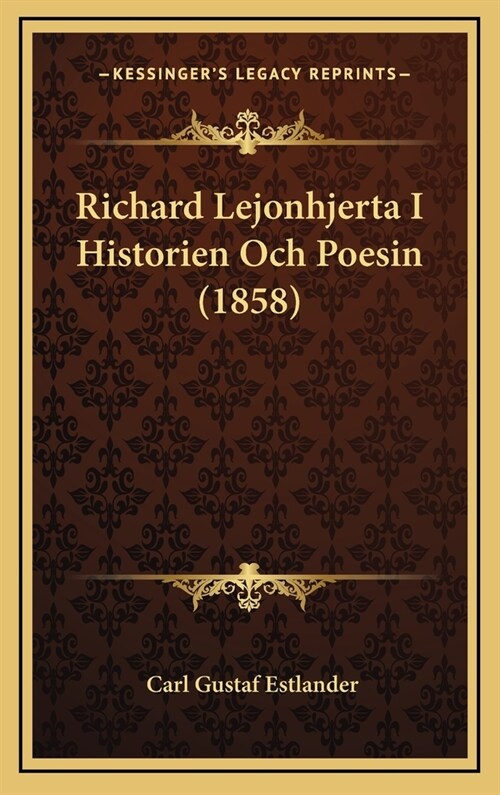 Richard Lejonhjerta I Historien Och Poesin (1858) (Hardcover)