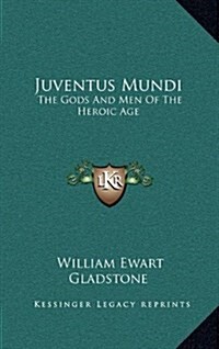 Juventus Mundi: The Gods and Men of the Heroic Age (Hardcover)