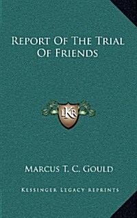 Report of the Trial of Friends (Hardcover)