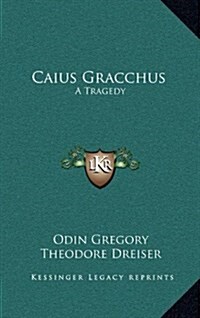 Caius Gracchus: A Tragedy (Hardcover)