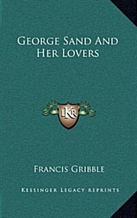 George Sand and Her Lovers (Hardcover)