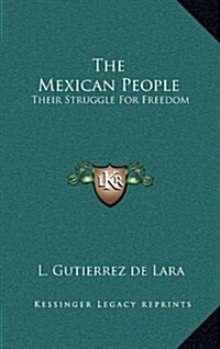 The Mexican People: Their Struggle for Freedom (Hardcover)