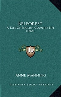 Belforest: A Tale of English Country Life (1865) (Hardcover)