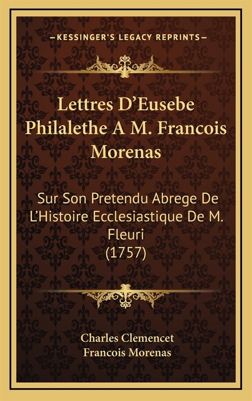 Lettres DEusebe Philalethe A M. Francois Morenas: Sur Son Pretendu Abrege de LHistoire Ecclesiastique de M. Fleuri (1757) (Hardcover)