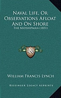 Naval Life, or Observations Afloat and on Shore: The Midshipman (1851) (Hardcover)