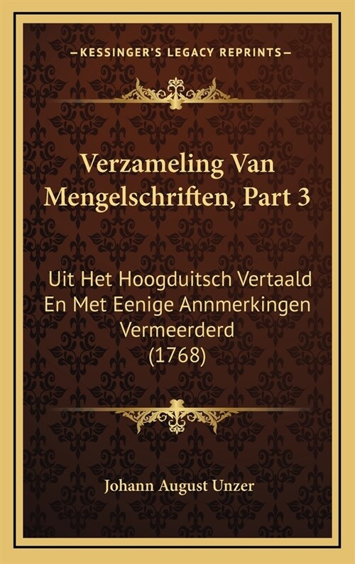 Verzameling Van Mengelschriften, Part 3: Uit Het Hoogduitsch Vertaald En Met Eenige Annmerkingen Vermeerderd (1768) (Hardcover)