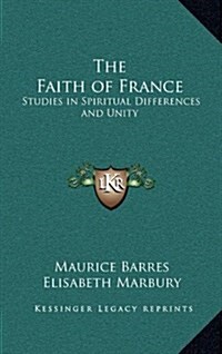 The Faith of France: Studies in Spiritual Differences and Unity (Hardcover)