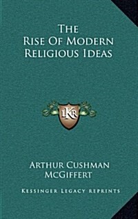 The Rise of Modern Religious Ideas (Hardcover)