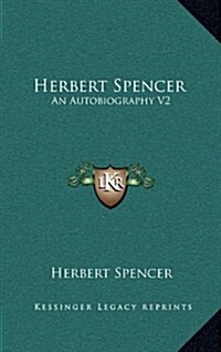 Herbert Spencer: An Autobiography V2 (Hardcover)