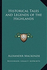 Historical Tales and Legends of the Highlands (Hardcover)