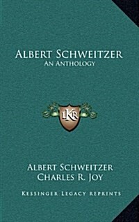 Albert Schweitzer: An Anthology (Hardcover)