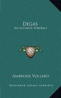 Degas: An Intimate Portrait (Hardcover)