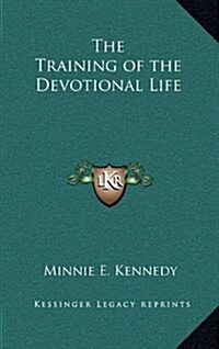 The Training of the Devotional Life (Hardcover)