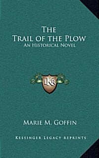 The Trail of the Plow: An Historical Novel (Hardcover)