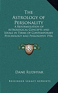 The Astrology of Personality: A Reformulation of Astrological Concepts and Ideals in Terms of Contemporary Psychology and Philosophy 1936 (Hardcover)