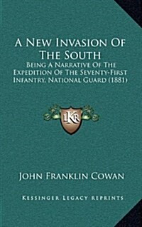 A New Invasion of the South: Being a Narrative of the Expedition of the Seventy-First Infantry, National Guard (1881) (Hardcover)