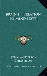 Brain in Relation to Mind (1899) (Hardcover)