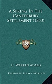 A Spring in the Canterbury Settlement (1853) (Hardcover)
