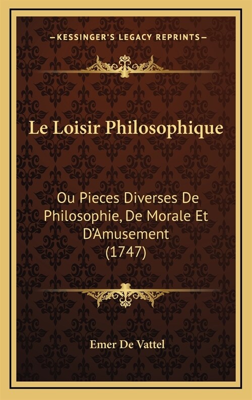 Le Loisir Philosophique: Ou Pieces Diverses de Philosophie, de Morale Et DAmusement (1747) (Hardcover)