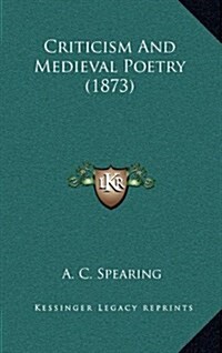 Criticism and Medieval Poetry (1873) (Hardcover)