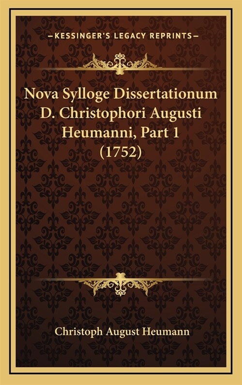 Nova Sylloge Dissertationum D. Christophori Augusti Heumanni, Part 1 (1752) (Hardcover)