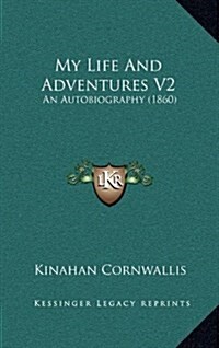 My Life and Adventures V2: An Autobiography (1860) (Hardcover)