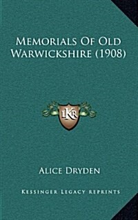 Memorials of Old Warwickshire (1908) (Hardcover)