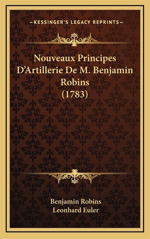 Nouveaux Principes DArtillerie de M. Benjamin Robins (1783) (Hardcover)