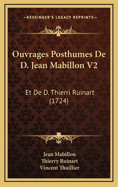 Ouvrages Posthumes de D. Jean Mabillon V2: Et de D. Thierri Ruinart (1724) (Hardcover)