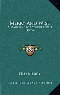 Merry and Wise: A Magazine for Young People (1865) (Hardcover)