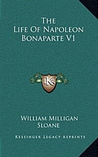 The Life of Napoleon Bonaparte V1 (Hardcover)
